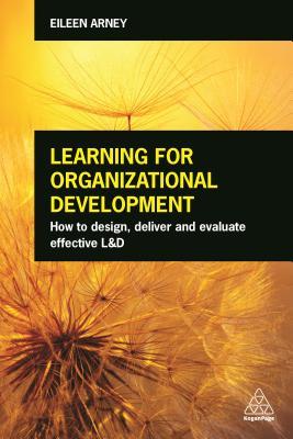 Learning for Organizational Development: How to Design, Deliver and Evaluate Effective L&D