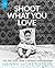 Shoot What You Love: Tips and Tales from a Working Photographer