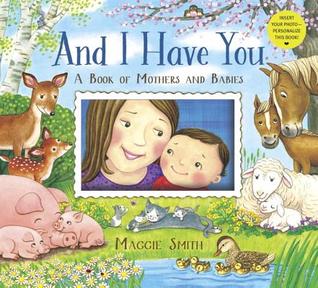 And I Have You: A Book of Mothers and Babies