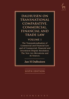 Dalhuisen on Transnational Comparative, Commercial, Financial and Trade Law Volume 1: The Transnationalisation of Commercial and Financial Law and of ... The New Lex Mercatoria and its Sources