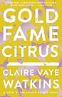 Gold Fame Citrus by Claire Vaye Watkins