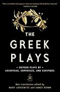 The Greek Plays: Sixteen Plays by Aeschylus, Sophocles, and Euripedes