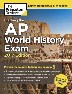 Cracking the AP World History Exam, 2017 Edition: Proven Techniques to Help You Score a 5 (College Test Preparation)