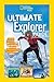 Ultimate Explorer Guide: Explore, Discover, and Create Your Own Adventures With Real National Geographic Explorers as Your Guides!