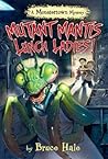Mutant Mantis Lunch Ladies! by Bruce Hale