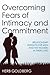 Overcoming Fears of Intimacy and Commitment: Relationship Insights for Men and the Women in Their Lives
