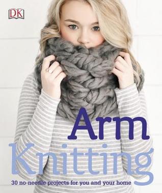 Arm Knitting: 30 no-needle projects for you and your home (Paperback)