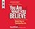 You Are What You Believe: Simple Steps to Transform Your Life