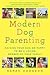 Modern Dog Parenting: Raising Your Dog or Puppy to Be a Loving Member of Your Family