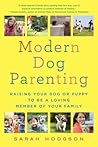 Modern Dog Parenting: Raising Your Dog or Puppy to Be a Loving Member of Your Family