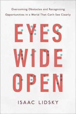 Eyes Wide Open: Overcoming Obstacles and Recognizing Opportunities in a World That Can't See Clearly (Hardcover)