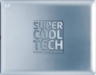 Super Cool Tech: Technology, Invention, Innovation (Hardcover)