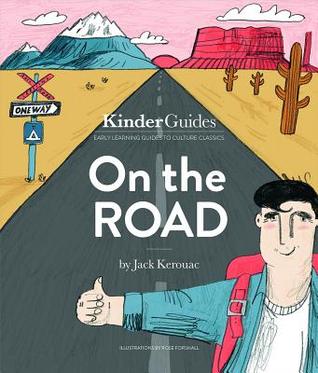 On the Road, by Jack Kerouac: A Kinderguides Illustrated Learning Guide