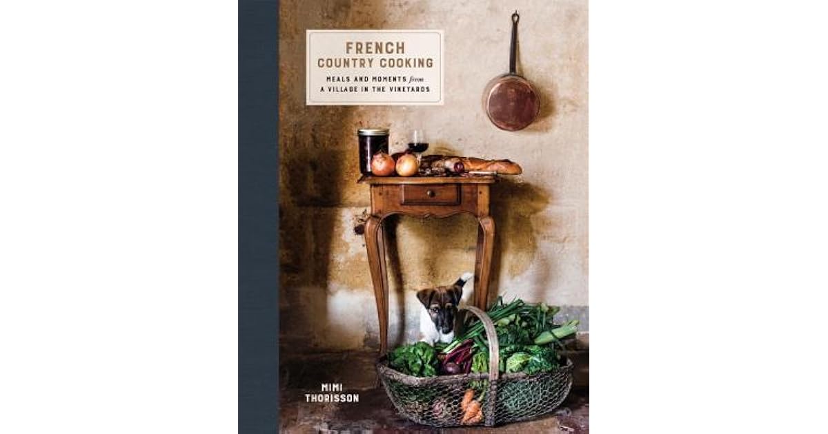 French Country Cooking Meals and Moments from a Village in the