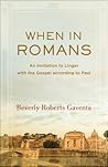 When in Romans: An Invitation to Linger with the Gospel according to Paul (Theological Explorations for the Church Catholic) When in Romans: An Invitation to Linger with the Gospel according to Paul (Theological Explorations for the Church Catholic)