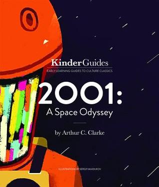 2001: A Space Odyssey, by Arthur C. Clarke: A Kinderguides Illustrated Learning Guide