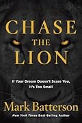 Chase the Lion: If Your Dream Doesn&#x27;t Scare You, It&#x27;s Too Small 