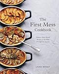 The First Mess Cookbook: Vibrant Plant-Based Recipes to Eat Well Through the Seasons