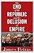 The End of the Republic and the Delusion of Empire