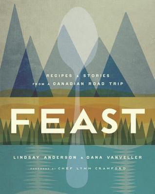 Feast: Recipes and Stories from a Canadian Road Trip: A Cookbook (Hardcover)