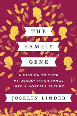 The Family Gene: A Mission to Turn My Deadly Inheritance into a Hopeful Future – An Intimate Medical Mystery About Private Mutation and Survival (Hardcover)