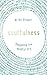 Soulfulness: Deepening the mindful life