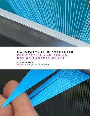 Manufacturing Processes for Textile and Fashion Design Professionals (Hardcover)