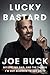 Lucky Bastard: My Life, My Dad, and the Things I'm Not Allowed to Say on TV