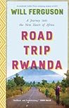 Road Trip Rwanda by Will Ferguson