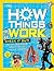 How Things Work: Discover Secrets and Science Behind Bounce Houses, Hovercraft, Robotics, and Everything in Between
