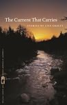 The Current That Carries: Stories (Flannery O'Connor Award for Short Fiction Ser.)