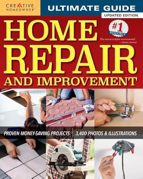 Ultimate Guide to Home Repair and Improvement: Proven Money-Saving Projects; 3,400 Photos & Illustrations