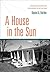 A House in the Sun by Daniel A. Barber