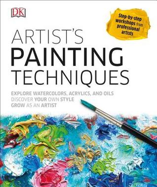Artist's Painting Techniques: Explore Watercolors, Acrylics, and Oils; Discover Your Own Style; Grow as an Art (Hardcover)