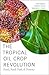 The Tropical Oil Crop Revolution: Food, Feed, Fuel, and Forests