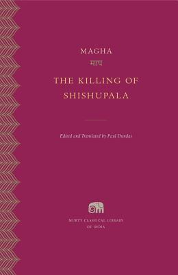 The Killing of Shishupala (Murty Classical Library of India)