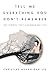 Tell Me Everything You Don't Remember by Christine Hyung-Oak Lee Tell Me Everything You Don't Remember by Christine Hyung-Oak Lee