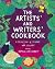 The Artists' and Writers' Cookbook: A Collection of Stories with Recipes