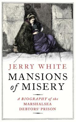 Mansions of Misery: A Biography of the Marshalsea Debtors' Prison