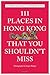 111 Places in Hong Kong That You Shouldn't Miss