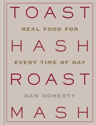 Toast Hash Roast Mash: Real Food for Every Time of Day (Hardcover)