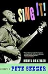 Sing It! A Biography of Pete Seeger by Meryl Danziger Sing It! A Biography of Pete Seeger by Meryl Danziger