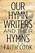 Our Hymn Writers and Their Hymns