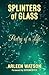 Splinters Of Glass by Arleen Watson