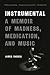 Instrumental: A Memoir of Madness, Medication, and Music
