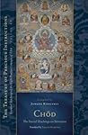 Chod: The Sacred Teachings on Severance: Essential Teachings of the Eight Practice Lineages of Tibet, Volume 14 (The Treasury of Precious Instructions) Chod: The Sacred Teachings on Severance: Essential Teachings of the Eight Practice Lineages of Tibet, Volume 14 (The Treasury of Precious Instructions)