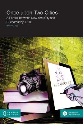 Once upon Two Cities: A Parallel between New York City and Bucharest by 1900