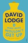 The Man Who Wouldn't Get Up and Other Stories by David Lodge