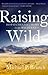 Raising Wild: Dispatches fr...