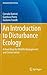 An Introduction to Disturbance Ecology: A Road Map for Wildlife Management and Conservation (Environmental Science and Engineering)